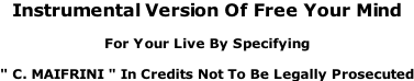 Instrumental Version Of Free Your Mind  For Your Live By Specifying  " C. MAIFRINI " In Credits Not To Be Legally Prosecuted