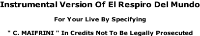 Instrumental Version Of El Respiro Del Mundo  For Your Live By Specifying  " C. MAIFRINI " In Credits Not To Be Legally Prosecuted