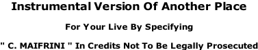 Instrumental Version Of Another Place  For Your Live By Specifying  " C. MAIFRINI " In Credits Not To Be Legally Prosecuted