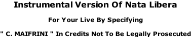 Instrumental Version Of Nata Libera  For Your Live By Specifying  " C. MAIFRINI " In Credits Not To Be Legally Prosecuted