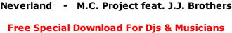 Neverland    -   M.C. Project feat. J.J. Brothers  Free Special Download For Djs & Musicians